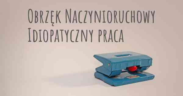 Obrzęk Naczynioruchowy Idiopatyczny praca