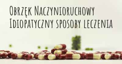 Obrzęk Naczynioruchowy Idiopatyczny sposoby leczenia