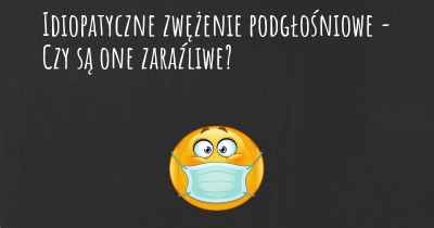 Idiopatyczne zwężenie podgłośniowe - Czy są one zaraźliwe?