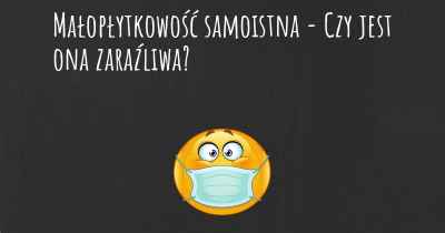 Małopłytkowość samoistna - Czy jest ona zaraźliwa?