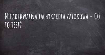 Nieadekwatna tachykardia zatokowa - Co to jest?