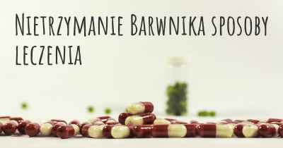 Nietrzymanie Barwnika sposoby leczenia