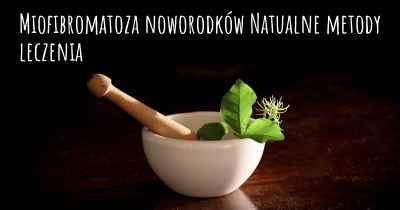 Miofibromatoza noworodków Natualne metody leczenia