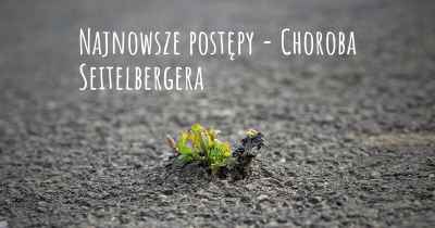 Najnowsze postępy - Choroba Seitelbergera