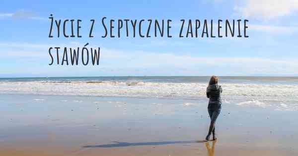 Życie z Septyczne zapalenie stawów