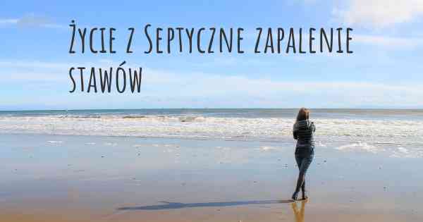 Życie z Septyczne zapalenie stawów