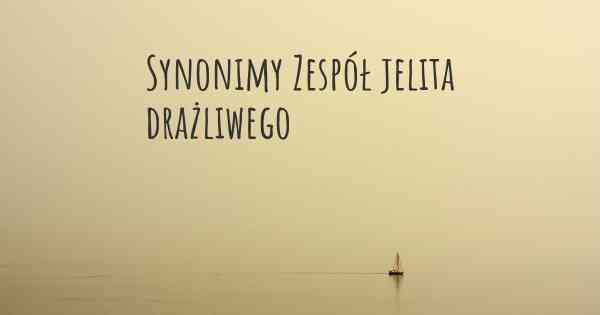 Synonimy Zespół jelita drażliwego