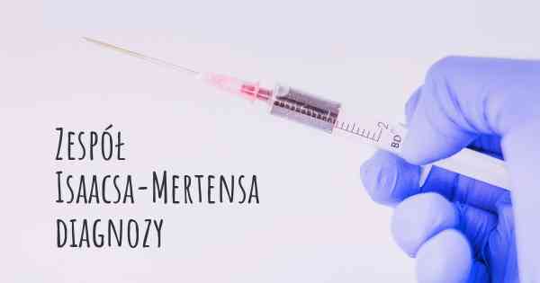 Zespół Isaacsa-Mertensa diagnozy