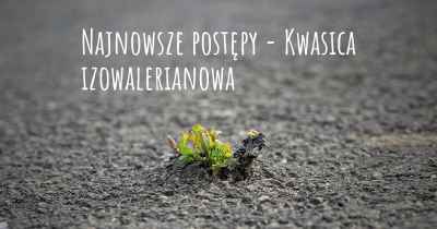 Najnowsze postępy - Kwasica izowalerianowa