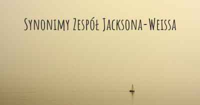 Synonimy Zespół Jacksona-Weissa