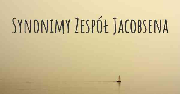 Synonimy Zespół Jacobsena