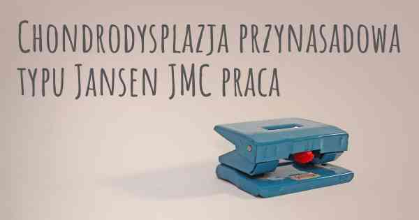 Chondrodysplazja przynasadowa typu Jansen JMC praca