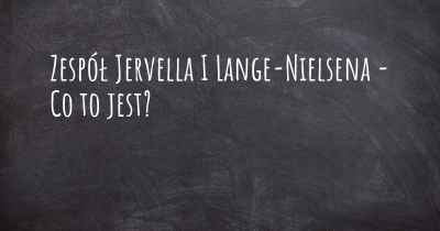 Zespół Jervella I Lange-Nielsena - Co to jest?