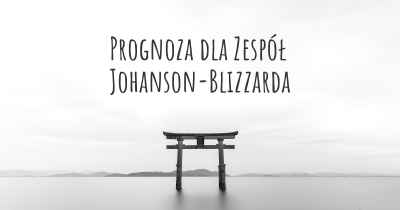 Prognoza dla Zespół Johanson-Blizzarda