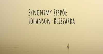 Synonimy Zespół Johanson-Blizzarda