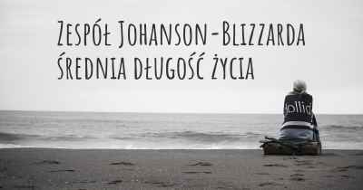 Zespół Johanson-Blizzarda średnia długość życia