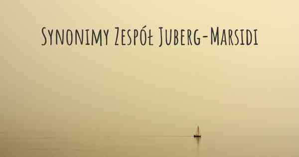 Synonimy Zespół Juberg-Marsidi