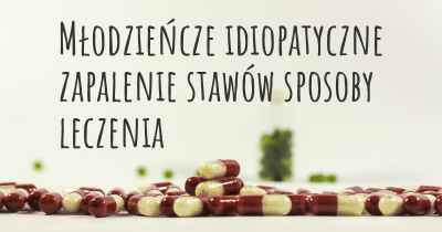 Młodzieńcze idiopatyczne zapalenie stawów sposoby leczenia