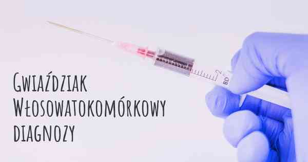 Gwiaździak Włosowatokomórkowy diagnozy