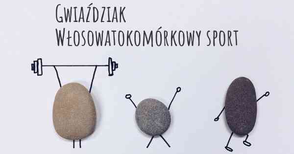 Gwiaździak Włosowatokomórkowy sport