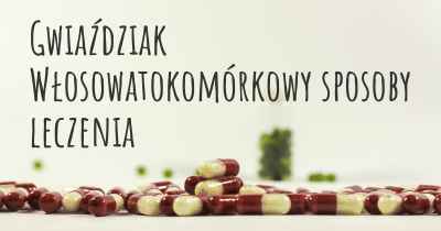 Gwiaździak Włosowatokomórkowy sposoby leczenia