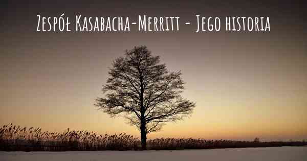 Zespół Kasabacha-Merritt - Jego historia