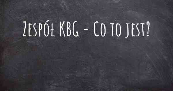 Zespół KBG - Co to jest?