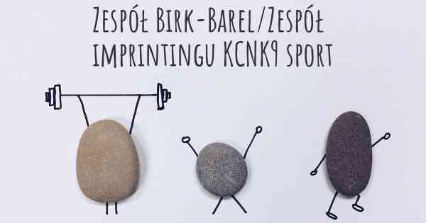 Zespół Birk-Barel/Zespół imprintingu KCNK9 sport