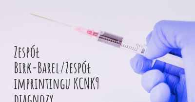 Zespół Birk-Barel/Zespół imprintingu KCNK9 diagnozy