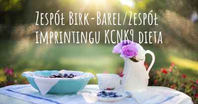 Zespół Birk-Barel/Zespół imprintingu KCNK9 dieta