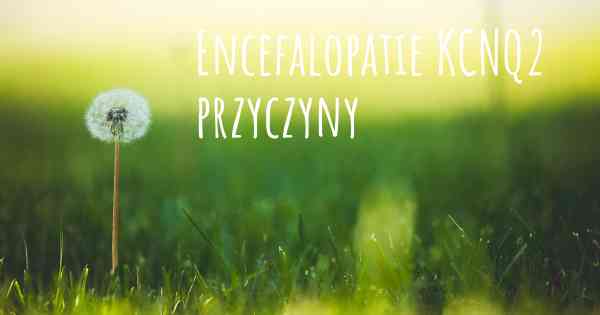 Encefalopatie KCNQ2 przyczyny