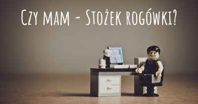 Czy mam - Stożek rogówki?