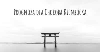 Prognoza dla Choroba Kienböcka