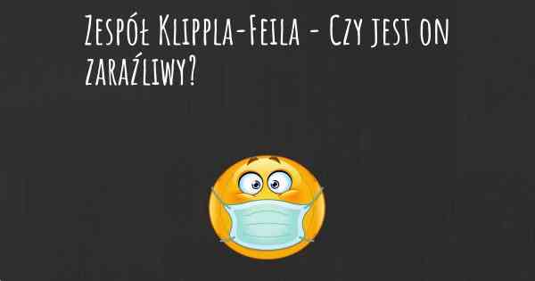 Zespół Klippla-Feila - Czy jest on zaraźliwy?