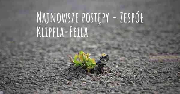 Najnowsze postępy - Zespół Klippla-Feila