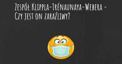 Zespół Klippla-Trénaunaya-Webera - Czy jest on zaraźliwy?