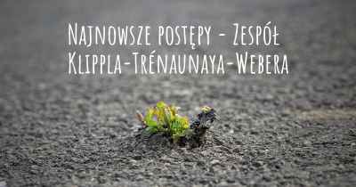Najnowsze postępy - Zespół Klippla-Trénaunaya-Webera