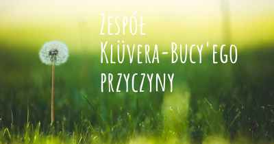 Zespół Klüvera-Bucy'ego przyczyny