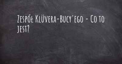 Zespół Klüvera-Bucy'ego - Co to jest?