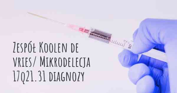 Zespół Koolen de vries/ Mikrodelecja 17q21.31 diagnozy