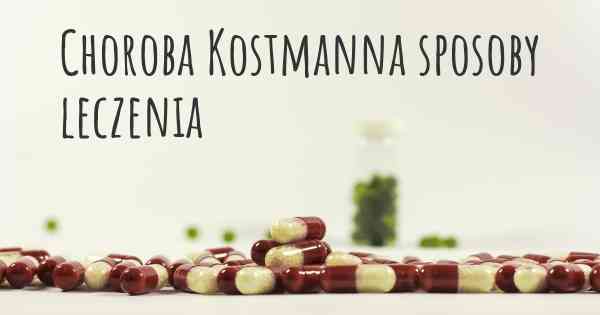 Choroba Kostmanna sposoby leczenia