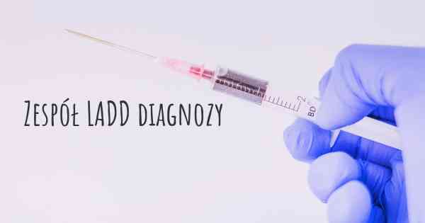 Zespół LADD diagnozy