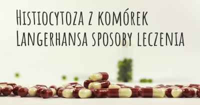 Histiocytoza z komórek Langerhansa sposoby leczenia