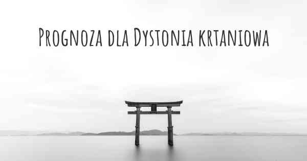 Prognoza dla Dystonia krtaniowa