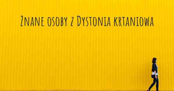 Znane osoby z Dystonia krtaniowa