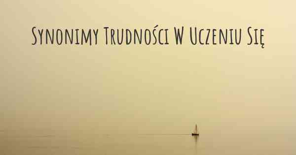 Synonimy Trudności W Uczeniu Się