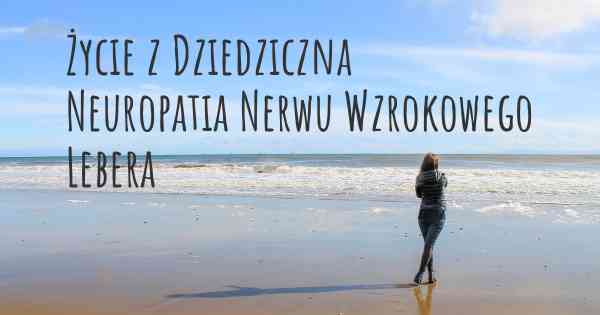 Życie z Dziedziczna Neuropatia Nerwu Wzrokowego Lebera