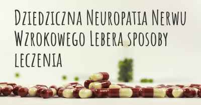 Dziedziczna Neuropatia Nerwu Wzrokowego Lebera sposoby leczenia