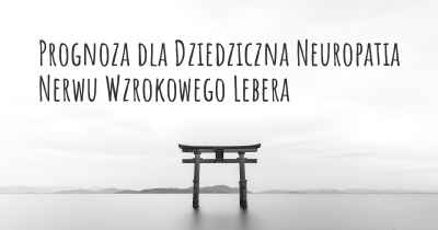 Prognoza dla Dziedziczna Neuropatia Nerwu Wzrokowego Lebera