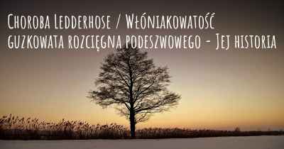 Choroba Ledderhose / Włóniakowatość guzkowata rozcięgna podeszwowego - Jej historia